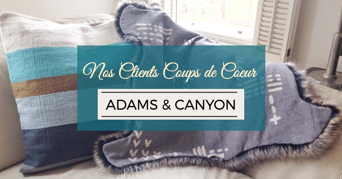 Notre Client Coup de Coeur: Adams & Canyon