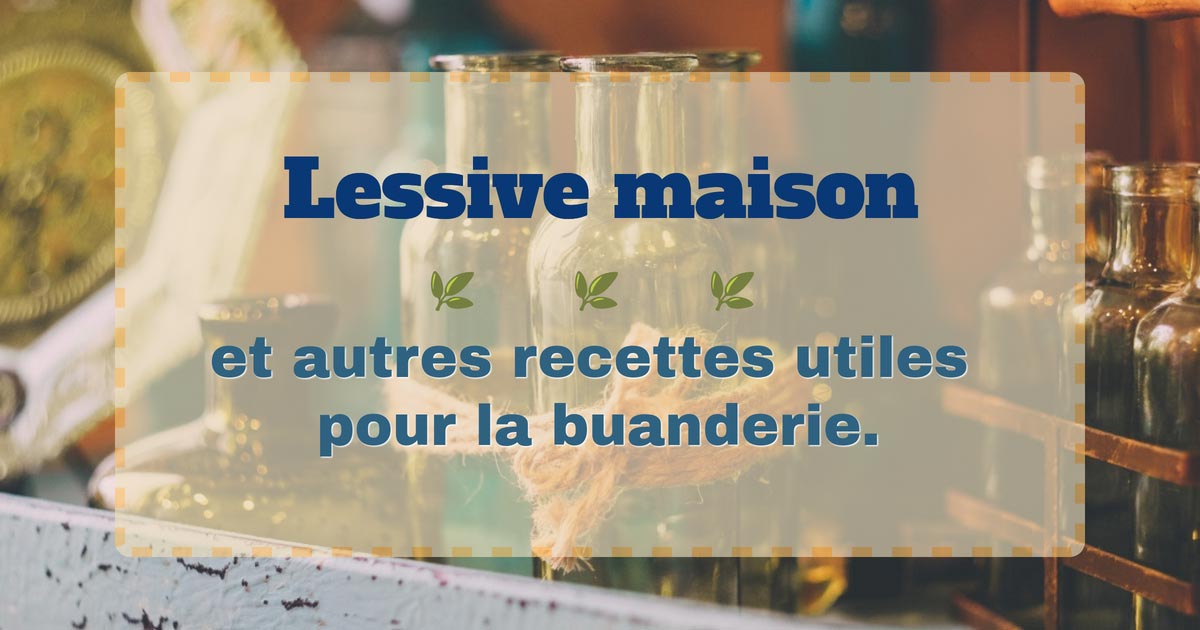 Lessive maison et autres recettes utiles pour la buanderie